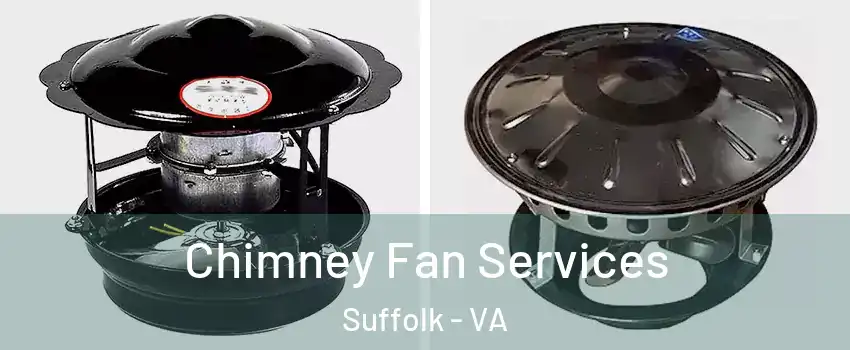  Chimney Fan Services Suffolk - VA