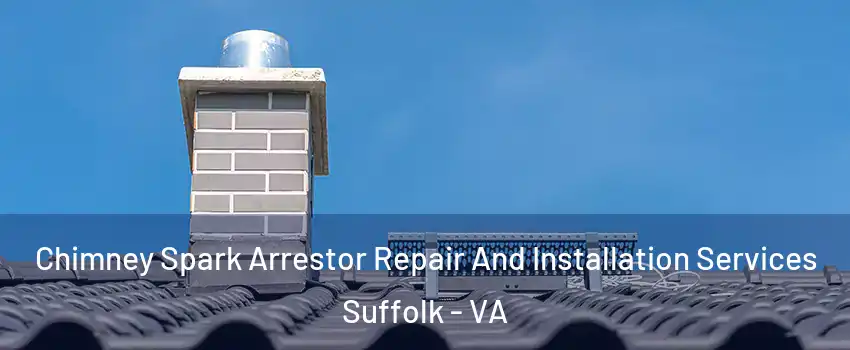  Chimney Spark Arrestor Repair And Installation Services Suffolk - VA