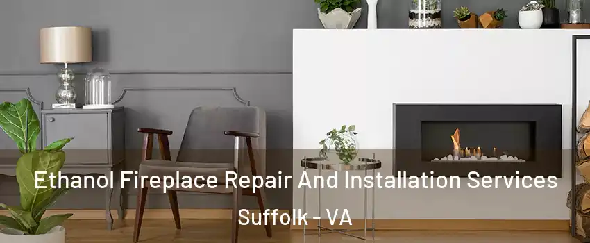  Ethanol Fireplace Repair And Installation Services Suffolk - VA