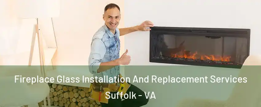  Fireplace Glass Installation And Replacement Services Suffolk - VA