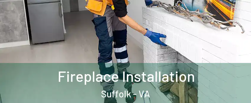  Fireplace Installation Suffolk - VA