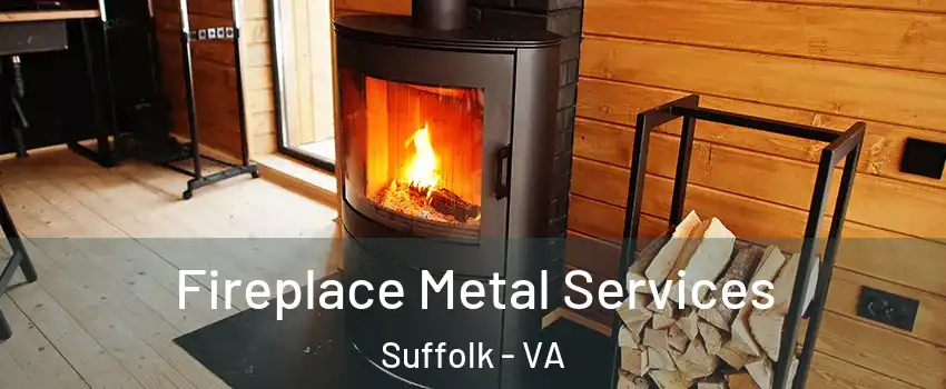  Fireplace Metal Services Suffolk - VA