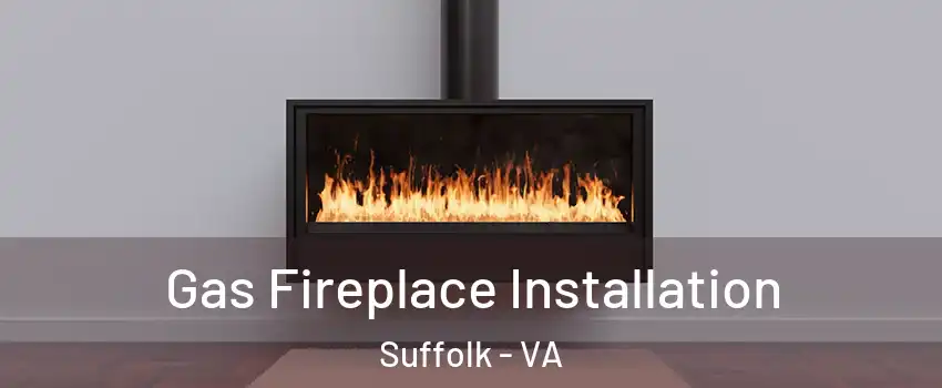  Gas Fireplace Installation Suffolk - VA