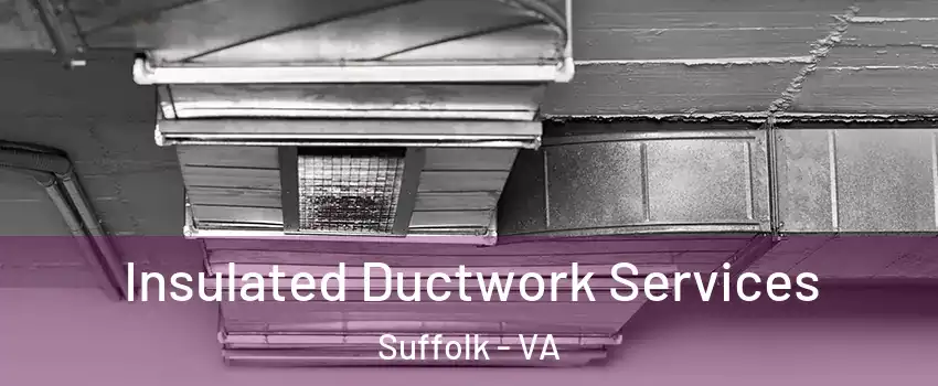  Insulated Ductwork Services Suffolk - VA