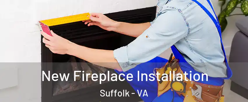  New Fireplace Installation Suffolk - VA