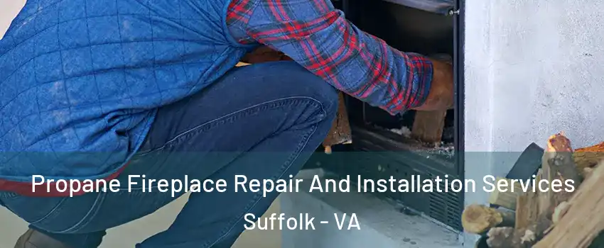  Propane Fireplace Repair And Installation Services Suffolk - VA