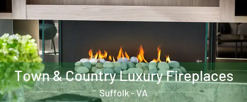  Town & Country Luxury Fireplaces Suffolk - VA
