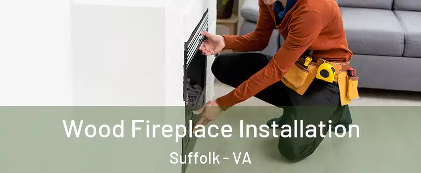  Wood Fireplace Installation Suffolk - VA