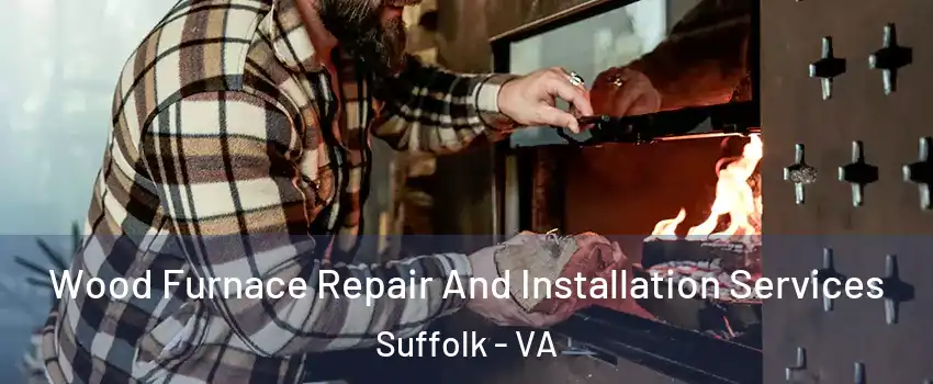  Wood Furnace Repair And Installation Services Suffolk - VA